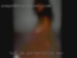 But Porterville sex im always looking for more.