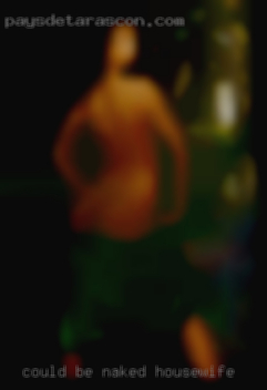 Could be a naked housewife single female or hot wife.
